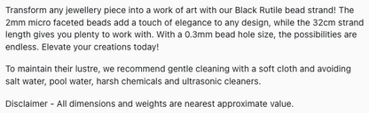 Text describing the product details of the Black Rutile Micro Faceted Rondelle 2mm gemstone beads , as seen on the Australian owned Melbourne Gemstone Beads shop.
