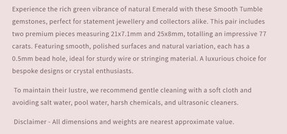 Emerald | Smooth Tumble | 21-25mm X 7.1-8mm Bead Size | 2 Pieces | 77 Carats