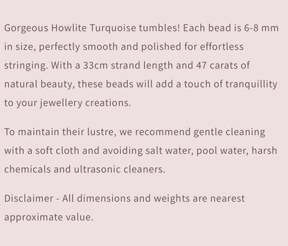 Howlite Turquoise | Smooth Tumble | 6-8mm Bead Size | 33cms Strand Length | 47 Carats