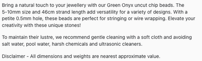 Text describing the product details of the Green Onyx Uncut Chips 5-10mm gemstone beads , as seen on the Australian owned Melbourne Gemstone Beads shop.